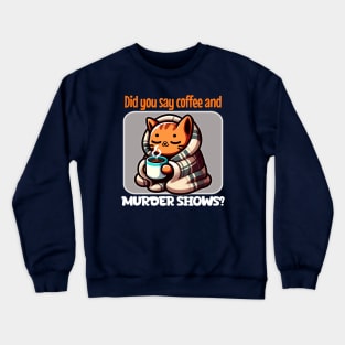 Cozy Cat with Coffee and Murder Shows Crewneck Sweatshirt